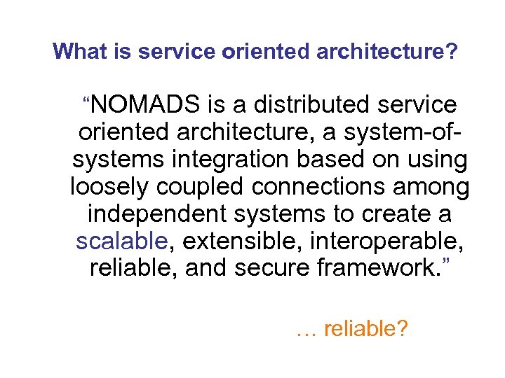 What is service oriented architecture? “NOMADS Vision is a distributed service oriented architecture, a