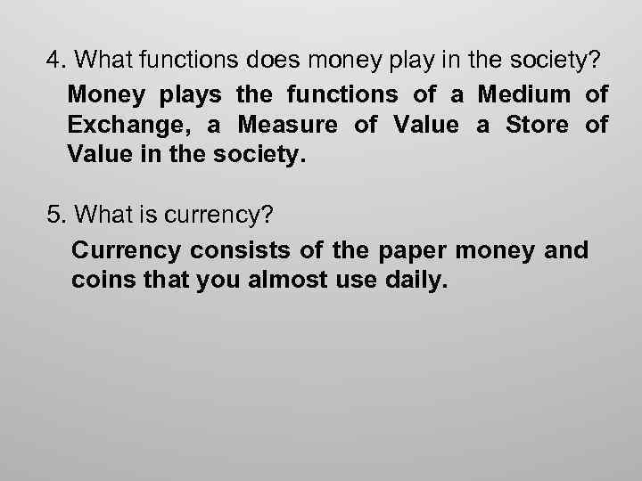4. What functions does money play in the society? Money plays the functions of