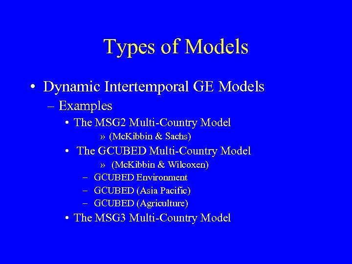 Types of Models • Dynamic Intertemporal GE Models – Examples • The MSG 2