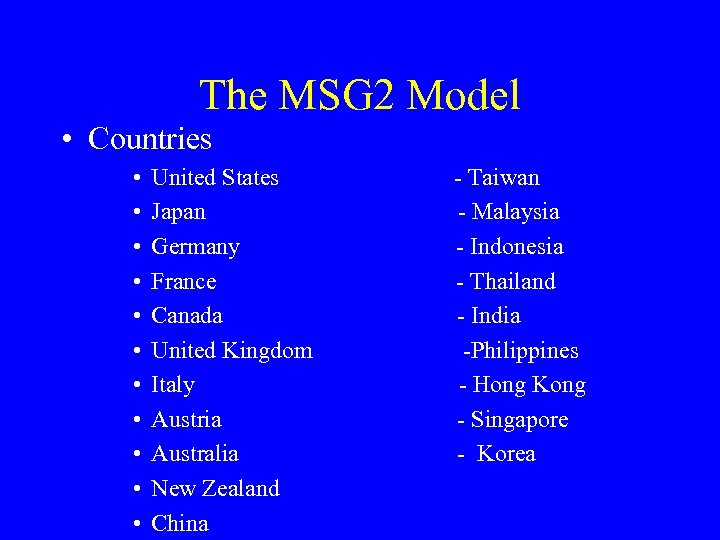 The MSG 2 Model • Countries • • • United States Japan Germany France