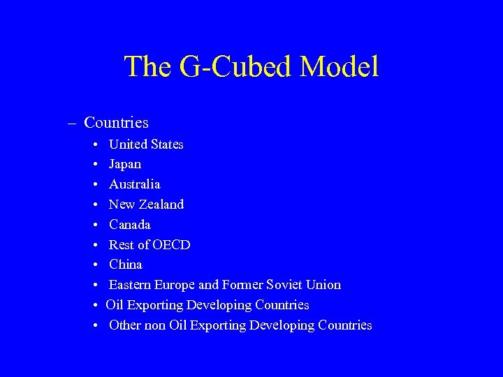 The G-Cubed Model – Countries • • • United States Japan Australia New Zealand