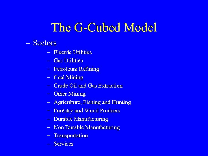 The G-Cubed Model – Sectors – – – Electric Utilities Gas Utilities Petroleum Refining