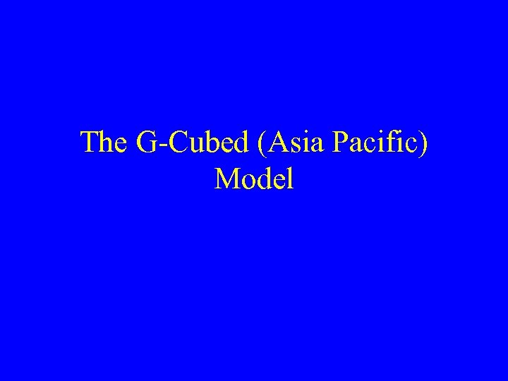 The G-Cubed (Asia Pacific) Model 