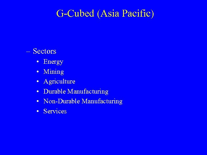 G-Cubed (Asia Pacific) – Sectors • • • Energy Mining Agriculture Durable Manufacturing Non-Durable