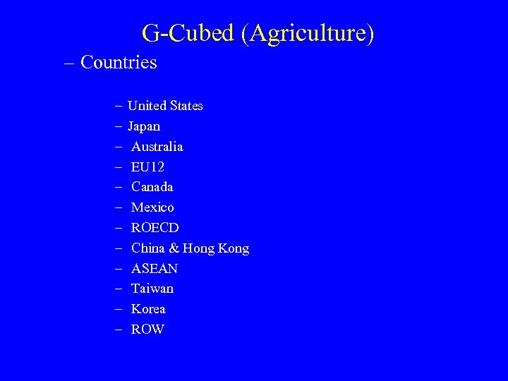 G-Cubed (Agriculture) – Countries – – – United States Japan Australia EU 12 Canada