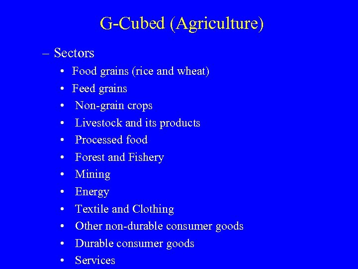 G-Cubed (Agriculture) – Sectors • • • Food grains (rice and wheat) Feed grains