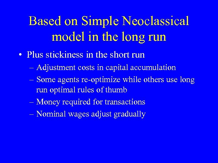 Based on Simple Neoclassical model in the long run • Plus stickiness in the