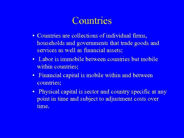 Countries • Countries are collections of individual firms, households and governments that trade goods