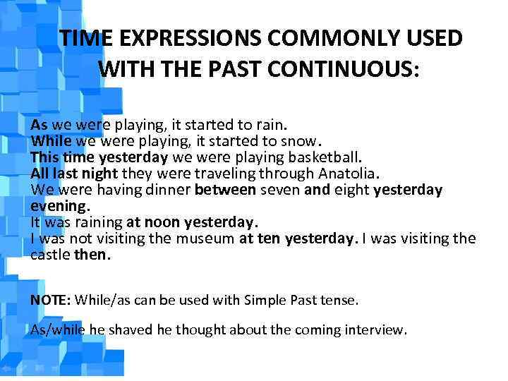 TIME EXPRESSIONS COMMONLY USED WITH THE PAST CONTINUOUS: As we were playing, it started