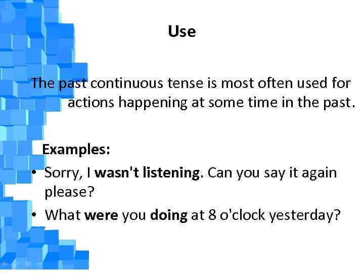 Use The past continuous tense is most often used for actions happening at some