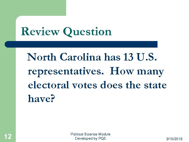 Review Question North Carolina has 13 U. S. representatives. How many electoral votes does