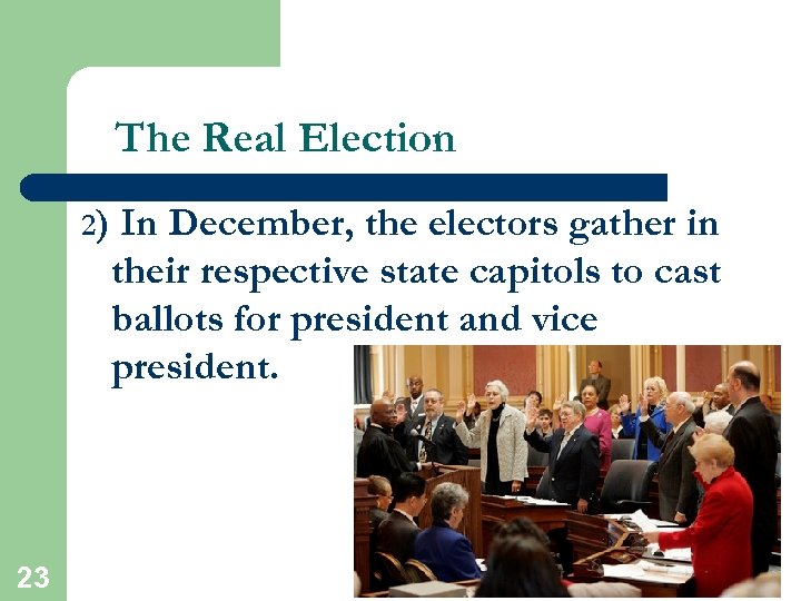 The Real Election 2) 23 In December, the electors gather in their respective state