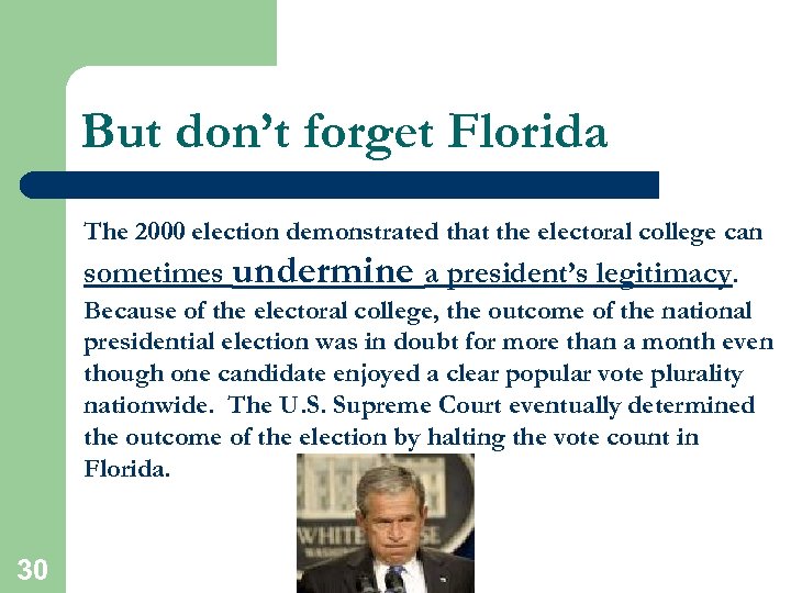 But don’t forget Florida The 2000 election demonstrated that the electoral college can sometimes