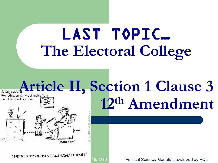 LAST TOPIC… The Electoral College Article II, Section 1 Clause 3 th Amendment 12