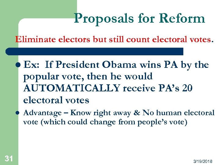 Proposals for Reform Eliminate electors but still count electoral votes. l Ex: If President