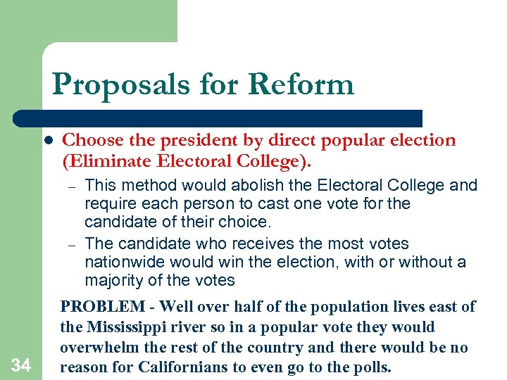 Proposals for Reform l Choose the president by direct popular election (Eliminate Electoral College).