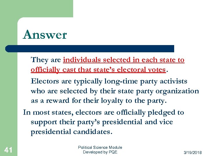 Answer They are individuals selected in each state to officially cast that state’s electoral