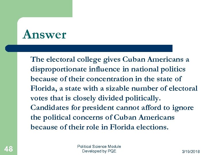 Answer The electoral college gives Cuban Americans a disproportionate influence in national politics because