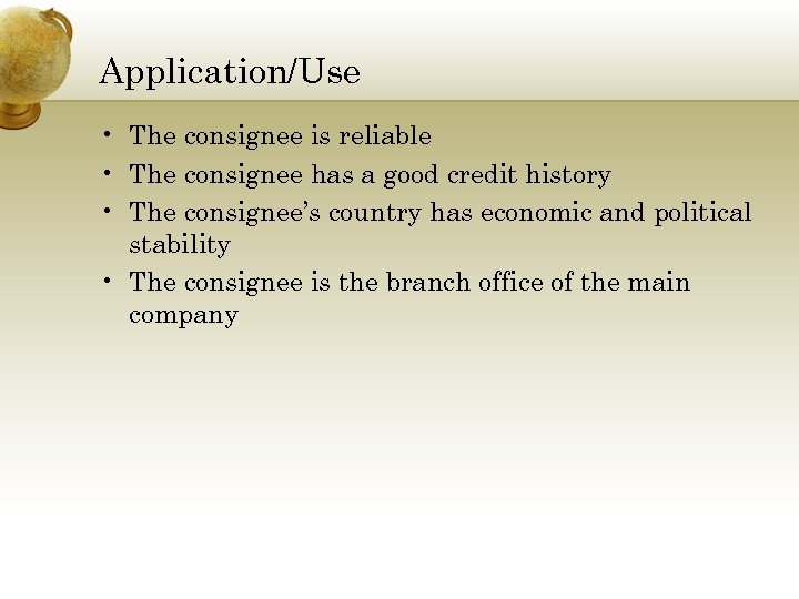 Application/Use • The consignee is reliable • The consignee has a good credit history