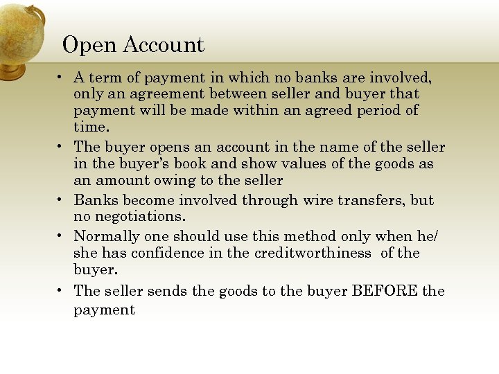 Open Account • A term of payment in which no banks are involved, only