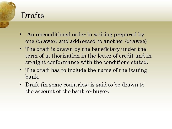 Drafts • An unconditional order in writing prepared by one (drawer) and addressed to