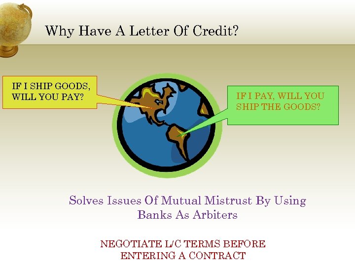 Why Have A Letter Of Credit? IF I SHIP GOODS, WILL YOU PAY? IF