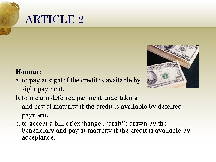 ARTICLE 2 Honour: a. to pay at sight if the credit is available by