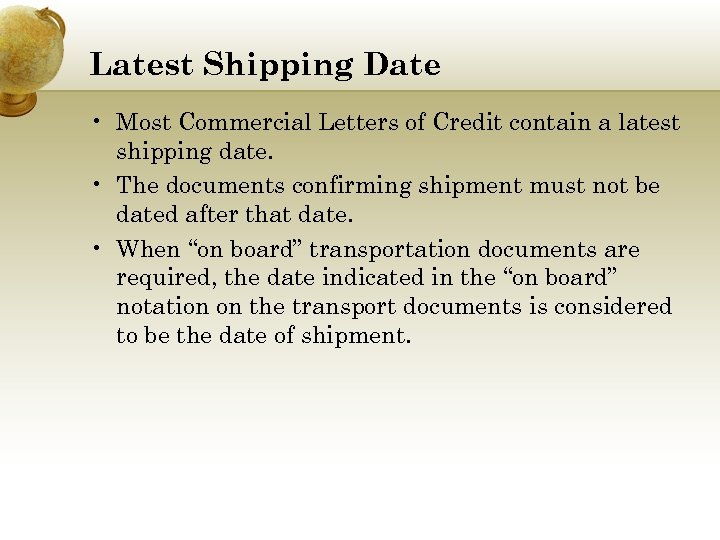 Latest Shipping Date • Most Commercial Letters of Credit contain a latest shipping date.