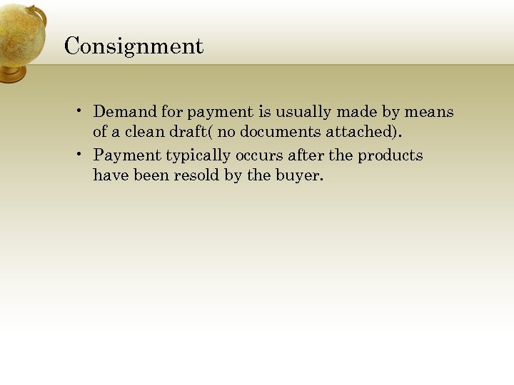 Consignment • Demand for payment is usually made by means of a clean draft(