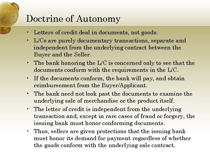 Doctrine of Autonomy • Letters of credit deal in documents, not goods. • L/Cs