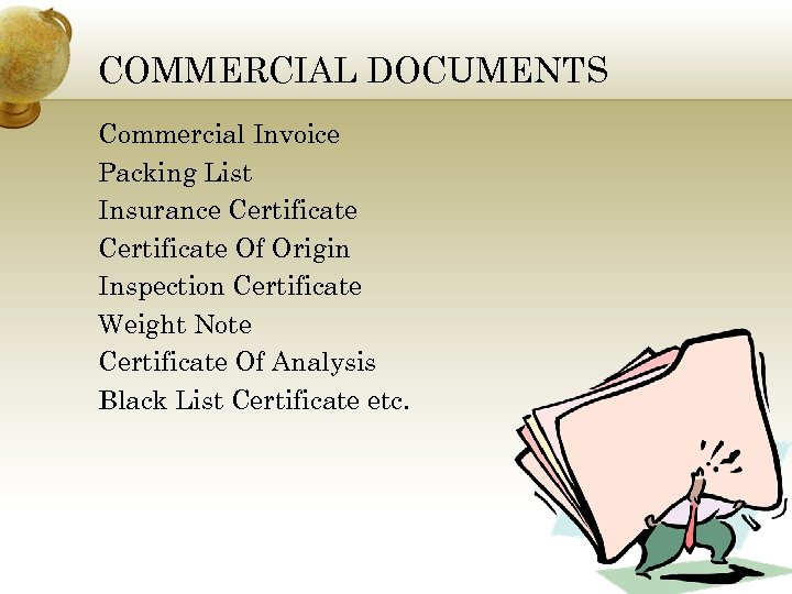 COMMERCIAL DOCUMENTS Commercial Invoice Packing List Insurance Certificate Of Origin Inspection Certificate Weight Note