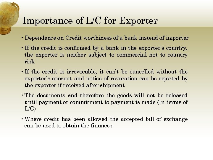 Importance of L/C for Exporter • Dependence on Credit worthiness of a bank instead