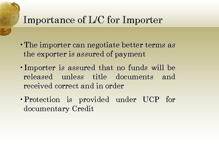 Importance of L/C for Importer • The importer can negotiate better terms as the