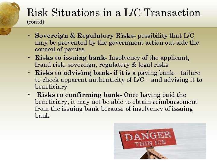 Risk Situations in a L/C Transaction (contd) • Sovereign & Regulatory Risks- possibility that