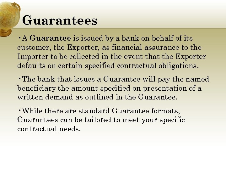 Guarantees • A Guarantee is issued by a bank on behalf of its customer,