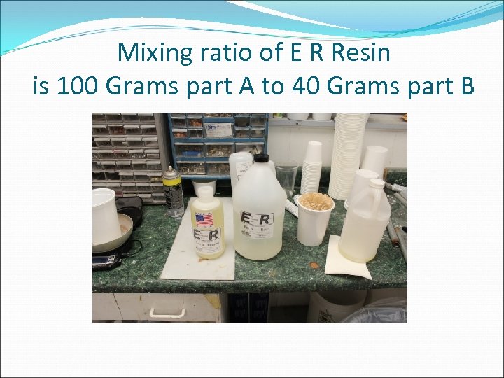 Mixing ratio of E R Resin is 100 Grams part A to 40 Grams