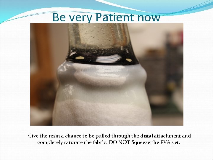 Be very Patient now Give the resin a chance to be pulled through the