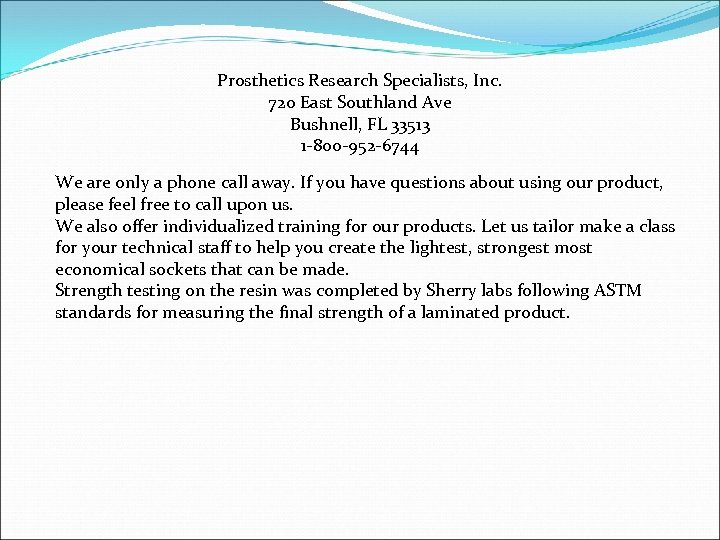 Prosthetics Research Specialists, Inc. 720 East Southland Ave Bushnell, FL 33513 1 -800 -952