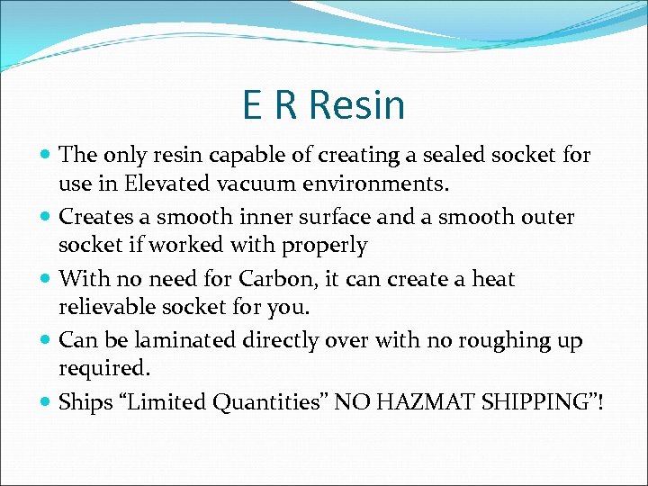 E R Resin The only resin capable of creating a sealed socket for use