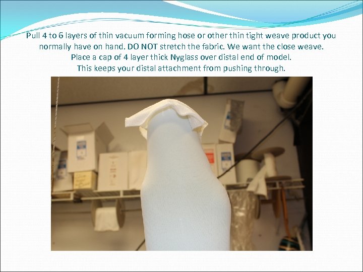 Pull 4 to 6 layers of thin vacuum forming hose or other thin tight