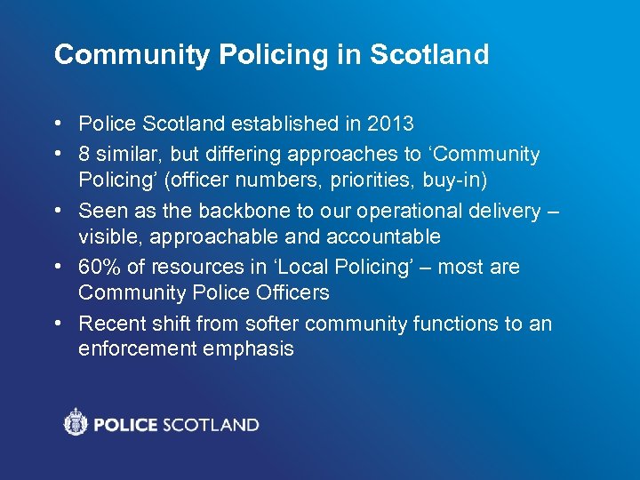 Community Policing in Scotland • Police Scotland established in 2013 • 8 similar, but