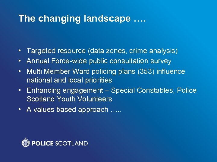 The changing landscape …. • Targeted resource (data zones, crime analysis) • Annual Force-wide