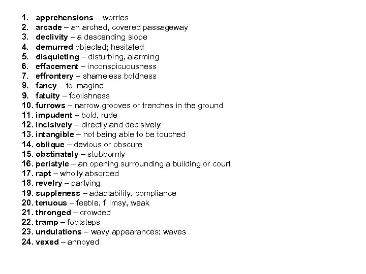 1. apprehensions – worries 2. arcade – an arched, covered passageway 3. declivity –