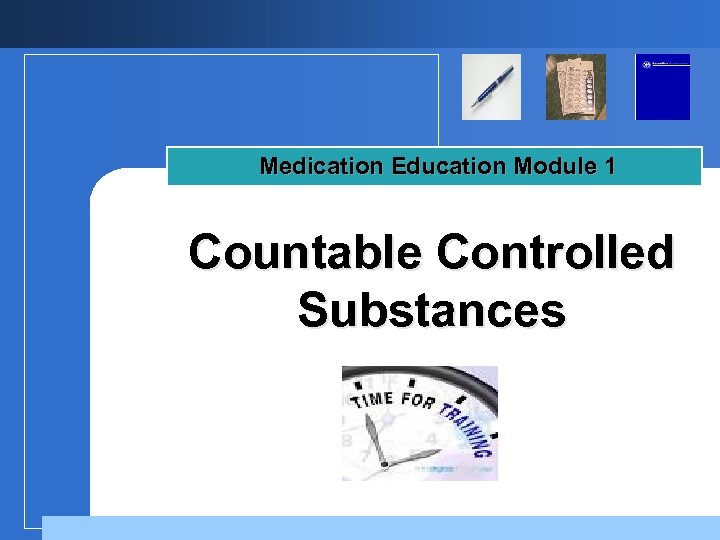 Medication Education Module 1 Countable Controlled Substances Company LOGO 