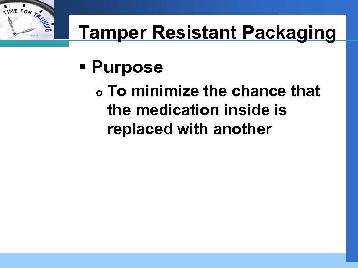 Company LOGO Tamper Resistant Packaging § Purpose To minimize the chance that the medication