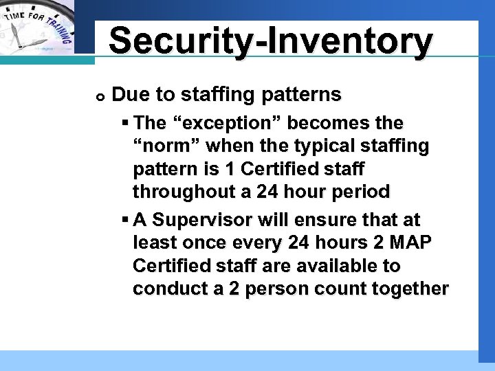 Company Security-Inventory LOGO Due to staffing patterns § The “exception” becomes the “norm” when