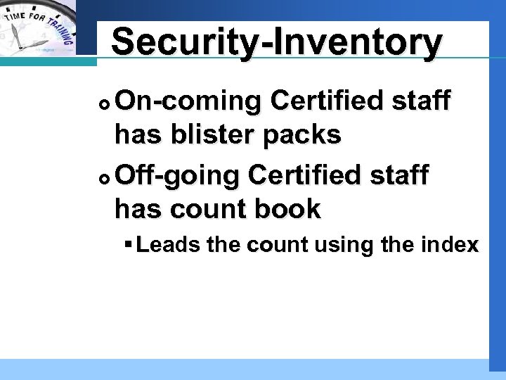 Company LOGO Security-Inventory On-coming Certified staff has blister packs Off-going Certified staff has count