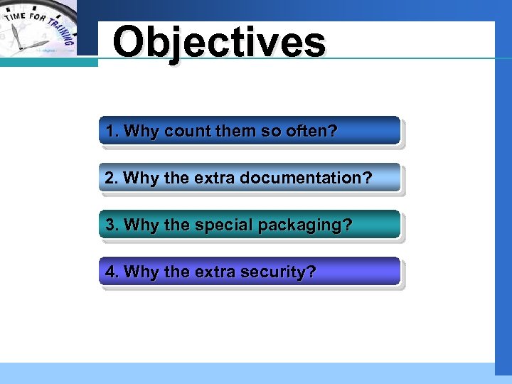 Company LOGO Objectives 1. Why count them so often? 2. Why the extra documentation?