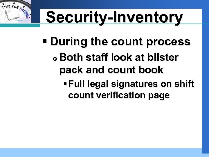 Company LOGO Security-Inventory § During the count process Both staff look at blister pack