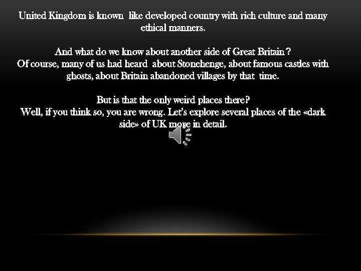 United Kingdom is known like developed country with rich culture and many ethical manners.